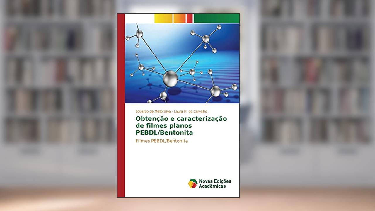 Capa de Obtenção e caracterização de filmes planos PEBDL/Bentonita: Filmes PEBDL/Bentonita, do autor de Mello Silva Eduardo; H. de Carvalho Laura