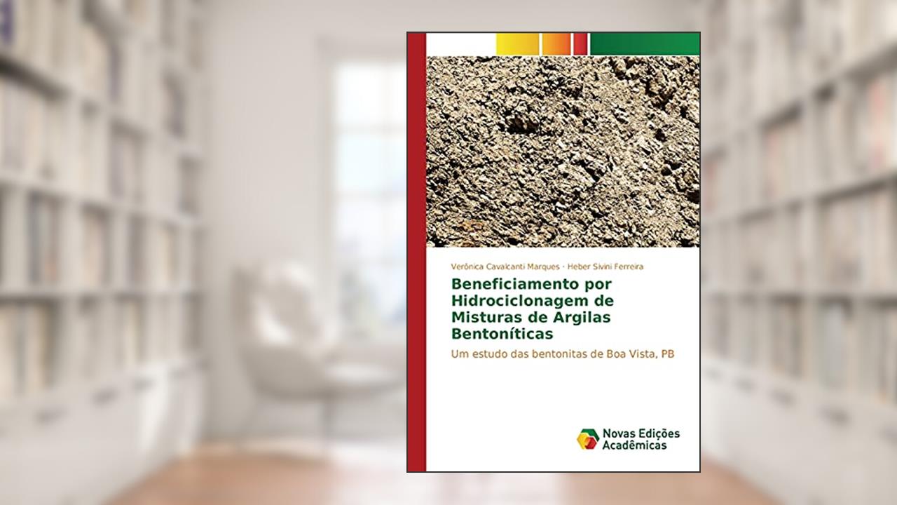 Capa de Beneficiamento por Hidrociclonagem de Misturas de Argilas Bentoníticas: Um estudo das bentonitas de Boa Vista, PB, do autor Cavalcanti Marques Verônica; Sivini Ferreira Heber