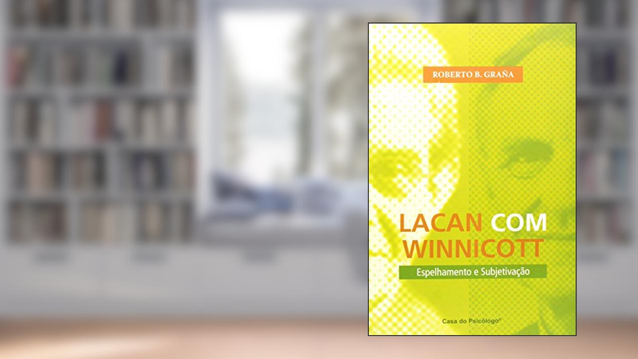 Capa de Lacan com Winnicott: Espelhamento e Subjetivação, do autor Roberto B. Graña
