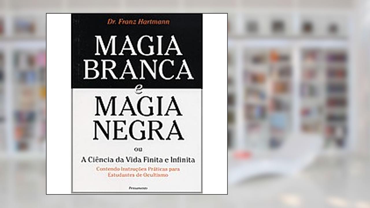 Capa de Magia Branca E Magia Negra, do autor Franz Hartmann