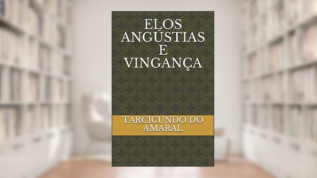 Capa de ELOS ANGÚSTIAS E VINGANÇA (Portuguese Edition), do autor TARCICUNDO DO AMARAL TA- (SHS)