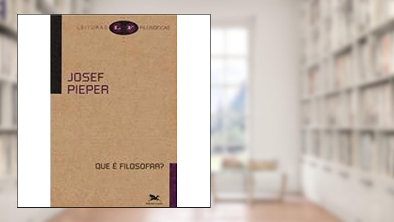 Capa de Que é filosofar?, do autor Josef Pieper