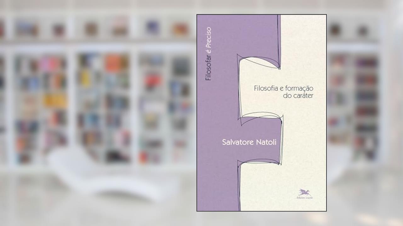 Capa de Filosofia e formação do caráter, do autor Salvatore Natoli