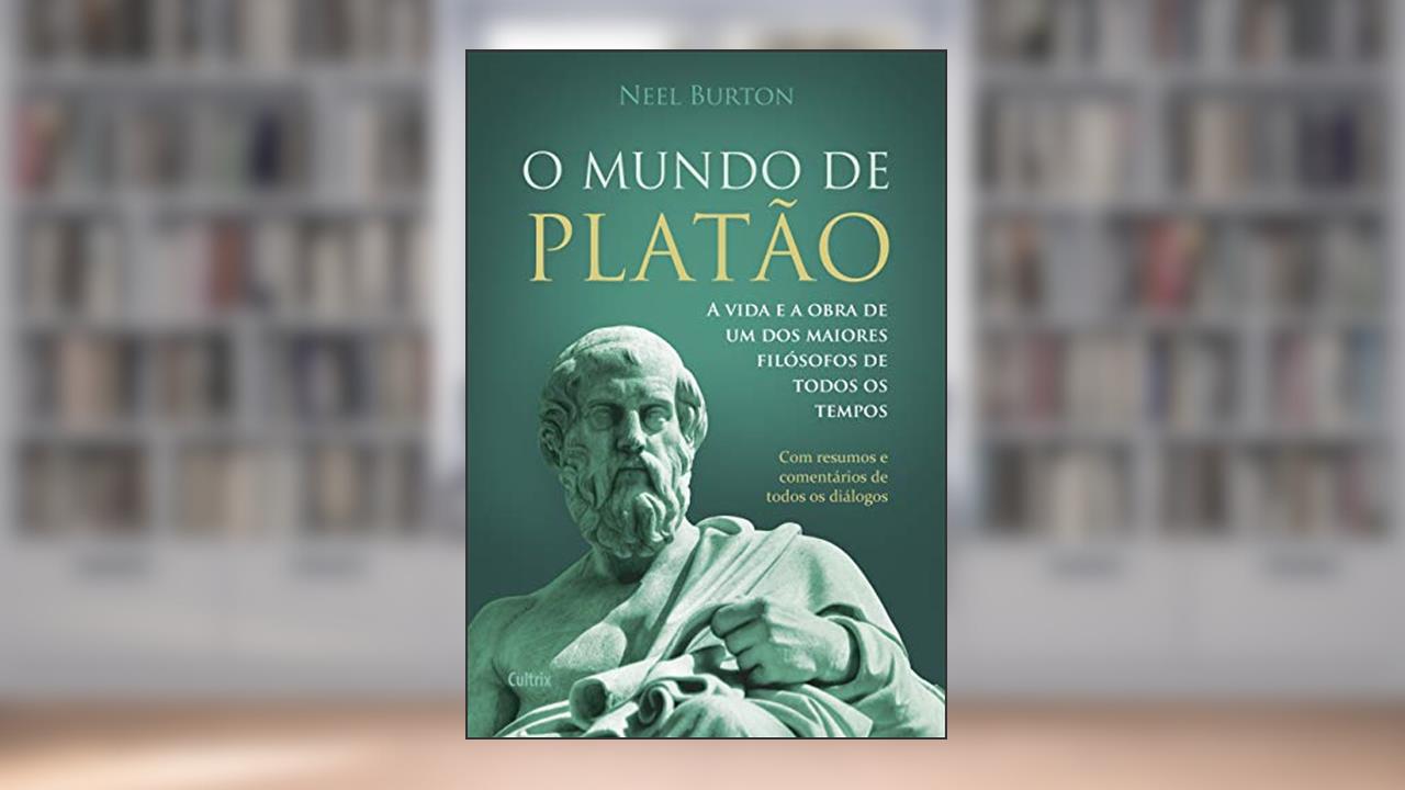Capa de O Mundo de Platão: a Vida e a Obra de um dos Maiores Filósofos de Todos os Tempos, do autor Neel Burton