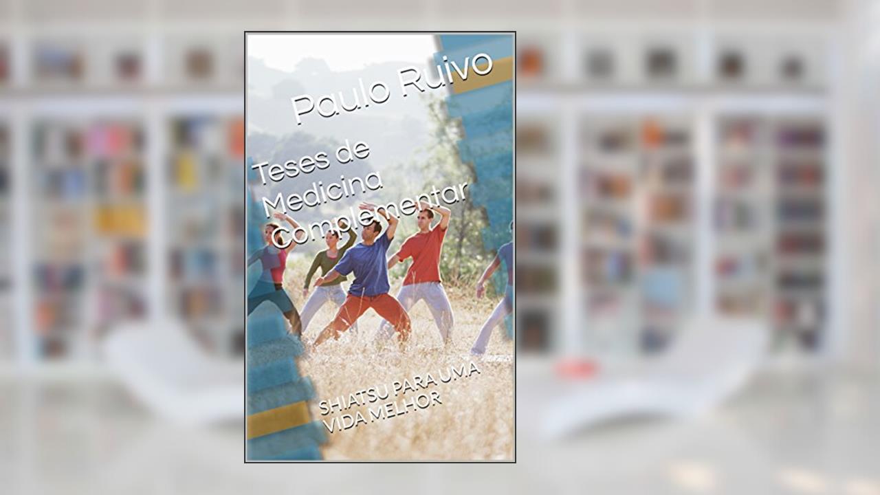 Capa de Teses de Medicina Complementar: SHIATSU PARA UMA VIDA MELHOR, do autor Paulo Ruivo