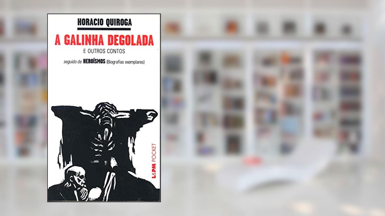 Capa de A Galinha Degolada / Heroísmos, do autor Horacio Quiroga