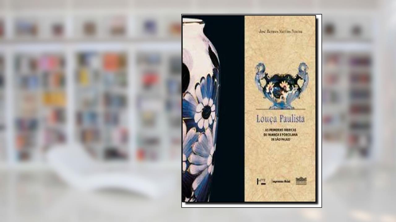Capa de Louça Paulista. As Primeiras Fábricas de Faiança e Porcelana de São Paulo, do autor Jose Hermes Martins Pereira