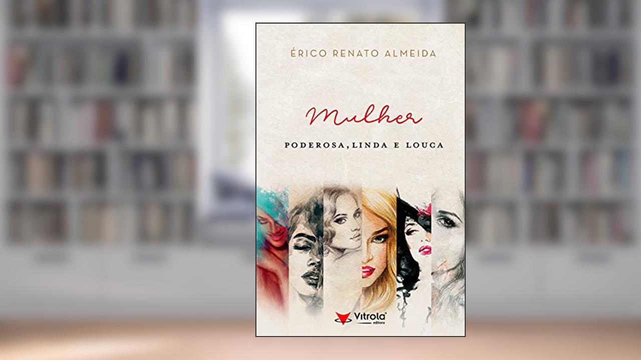 Capa de Mulher Poderosa, Linda e Louca, do autor Erico Renato Almeida