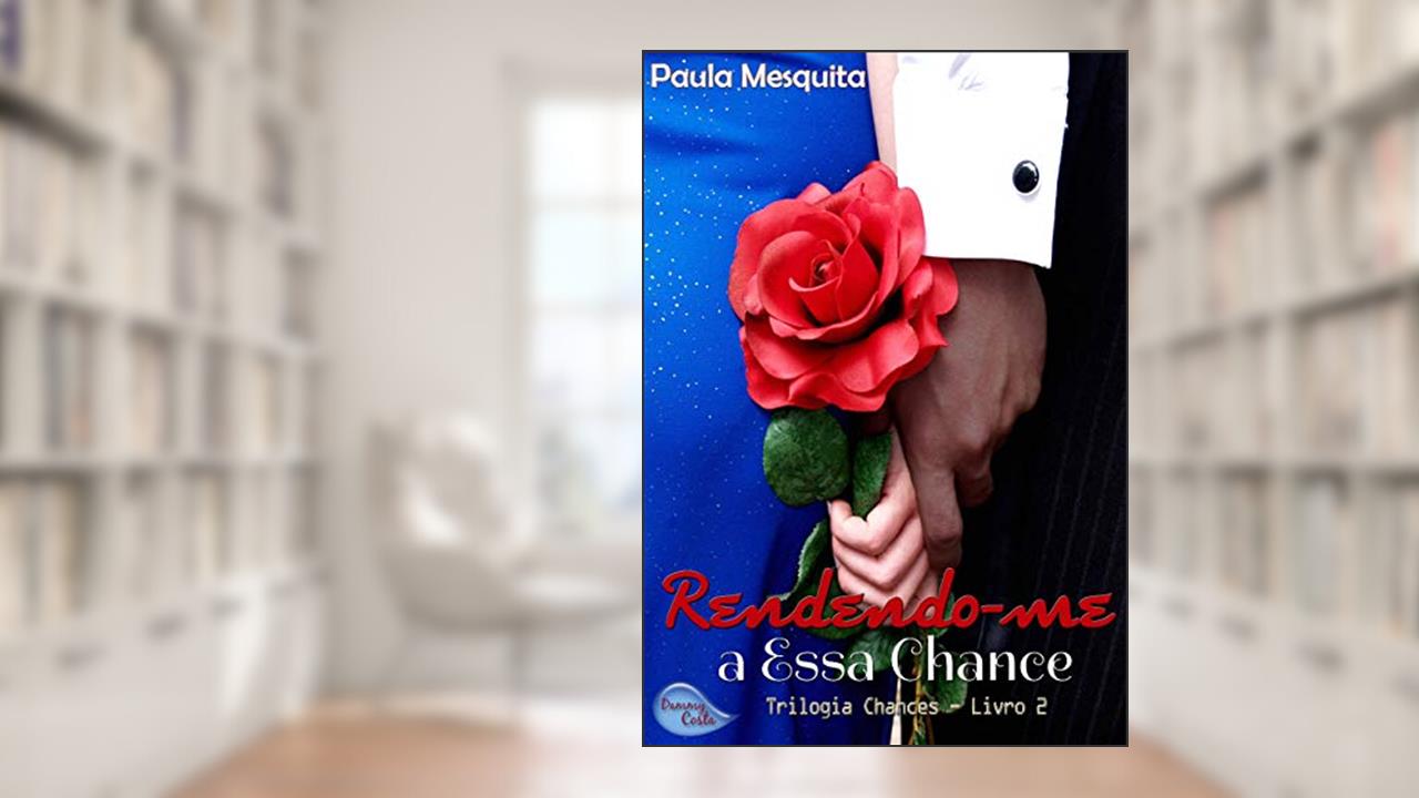 Capa de Rendendo-me a Essa Chance - Livro 2 - Trilogia Chances, do autor Paula Mesquita