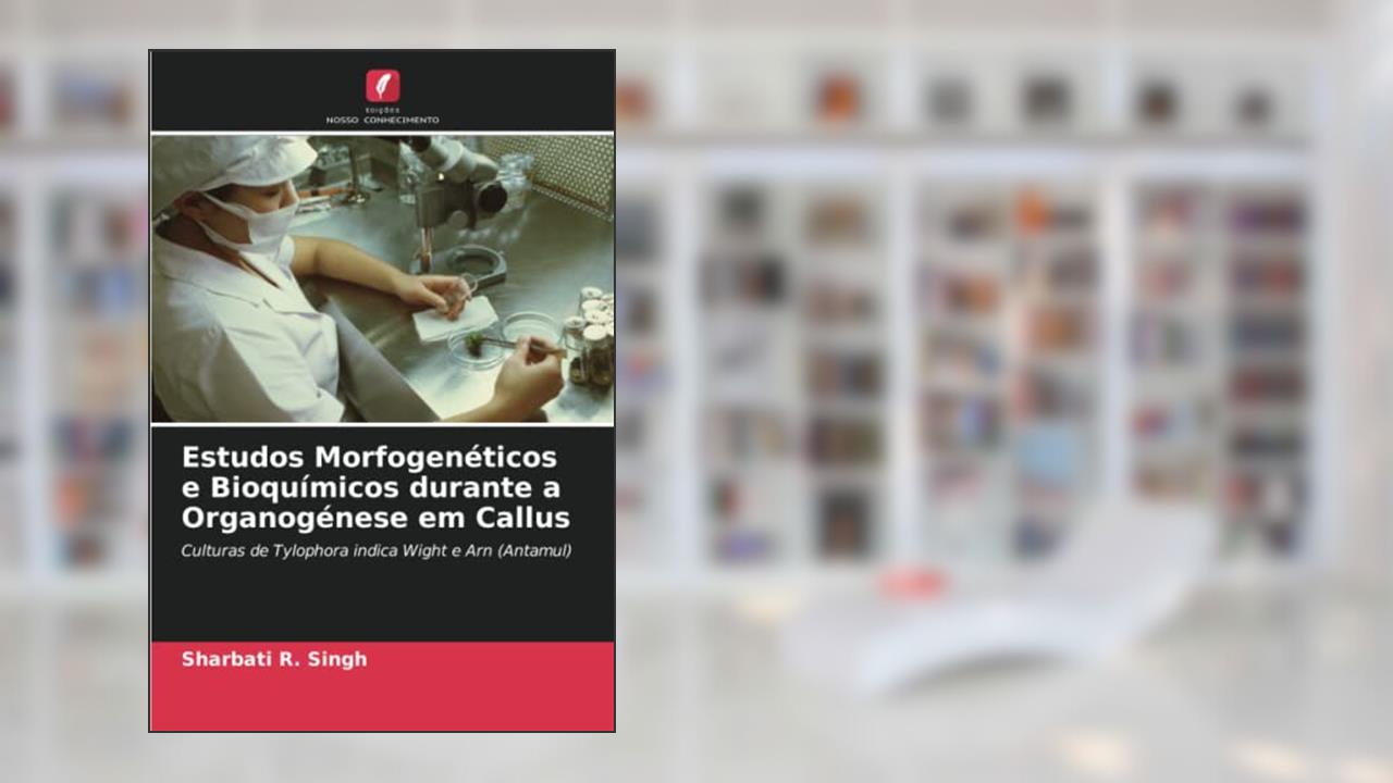 Capa de Estudos Morfogenéticos e Bioquímicos durante a Organogénese em Callus: Culturas de Tylophora indica Wight e Arn (Antamul), do autor Sharbati R. Singh