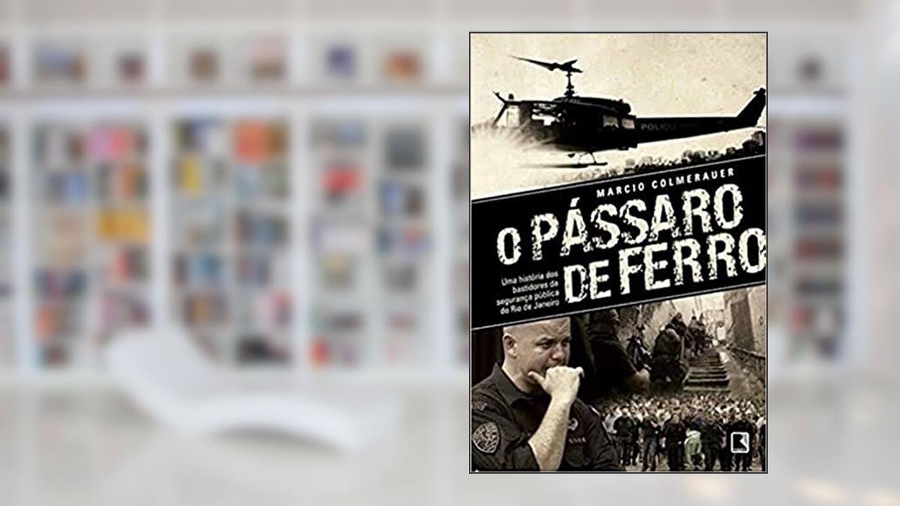 Capa de O pássaro de ferro: Uma história dos bastidores da segurança pública do Rio de Janeiro: Uma história dos bastidores da segurança pública do Rio de Janeiro, do autor Marcio Colmerauer