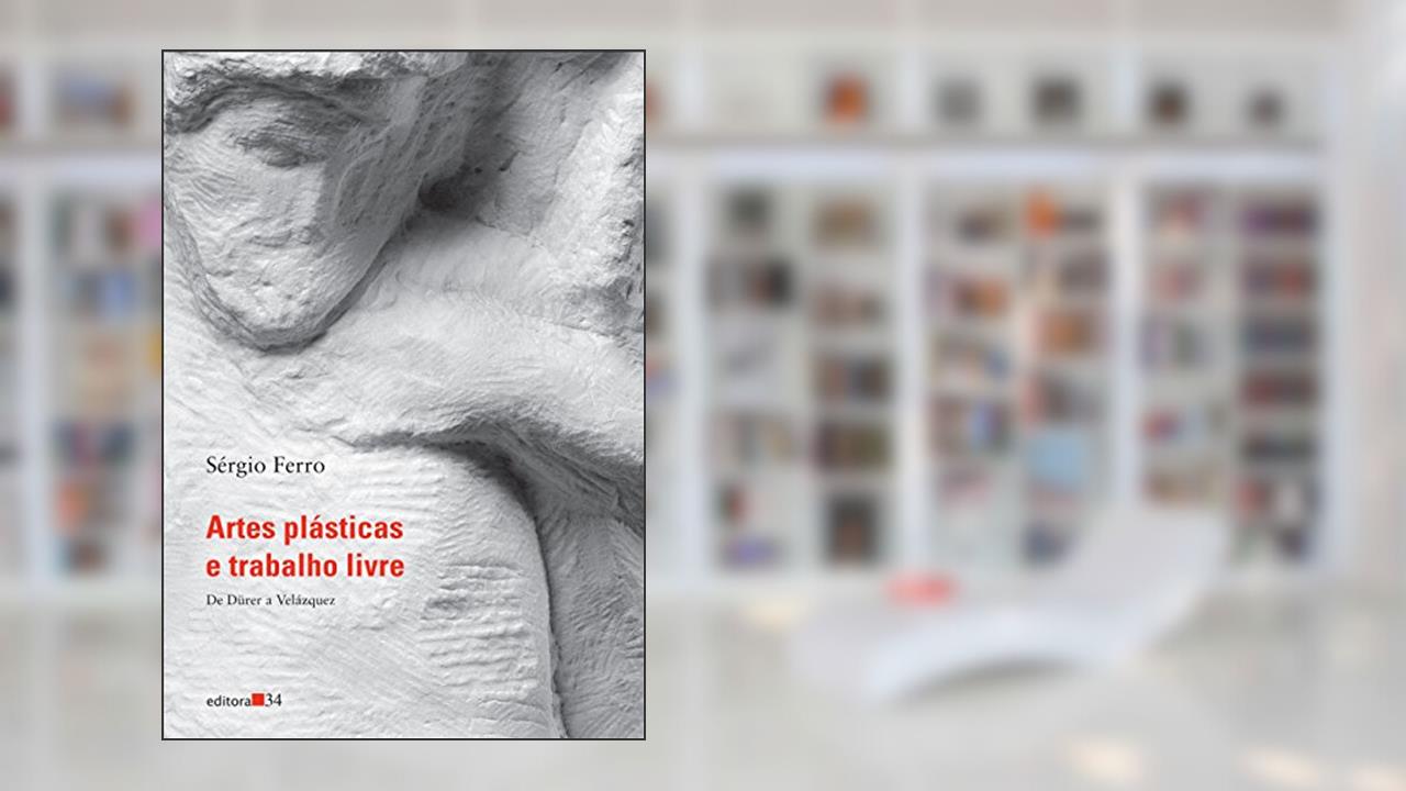 Capa de Artes plásticas e trabalho livre I: de Durer a Velasquez, do autor Sérgio Ferro