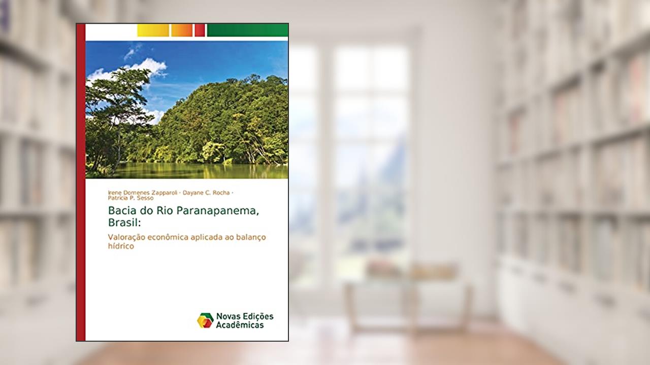 Capa de Bacia do Rio Paranapanema, Brasil: Valoração econômica aplicada ao balanço hídrico, do autor Irene Domenes Zapparoli; Dayane C. Rocha; Patrícia P. Sesso