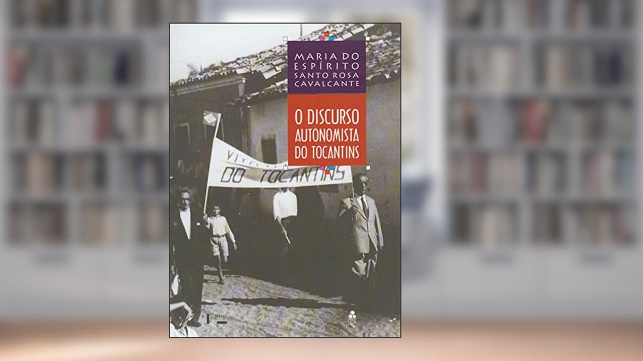 Capa de O Discurso Autonomista do Tocantins (Volume 1), do autor Maria do Espírito Santo Rosa CAVALCANTE