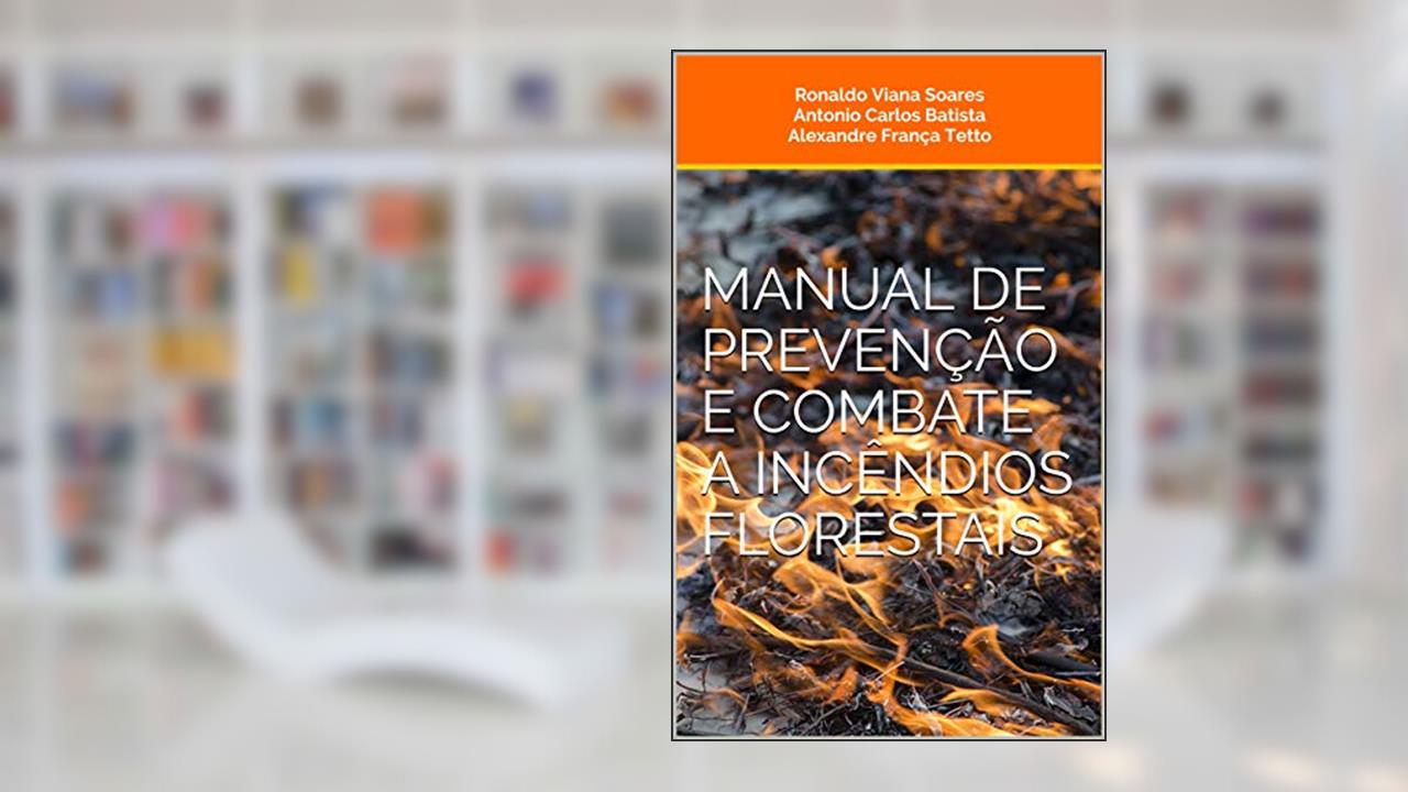 Capa de Manual de Prevenção e Combate a Incêndios Florestais, do autor Ronaldo Viana Soares; Antonio Carlos Batista; Alexandre França Tetto
