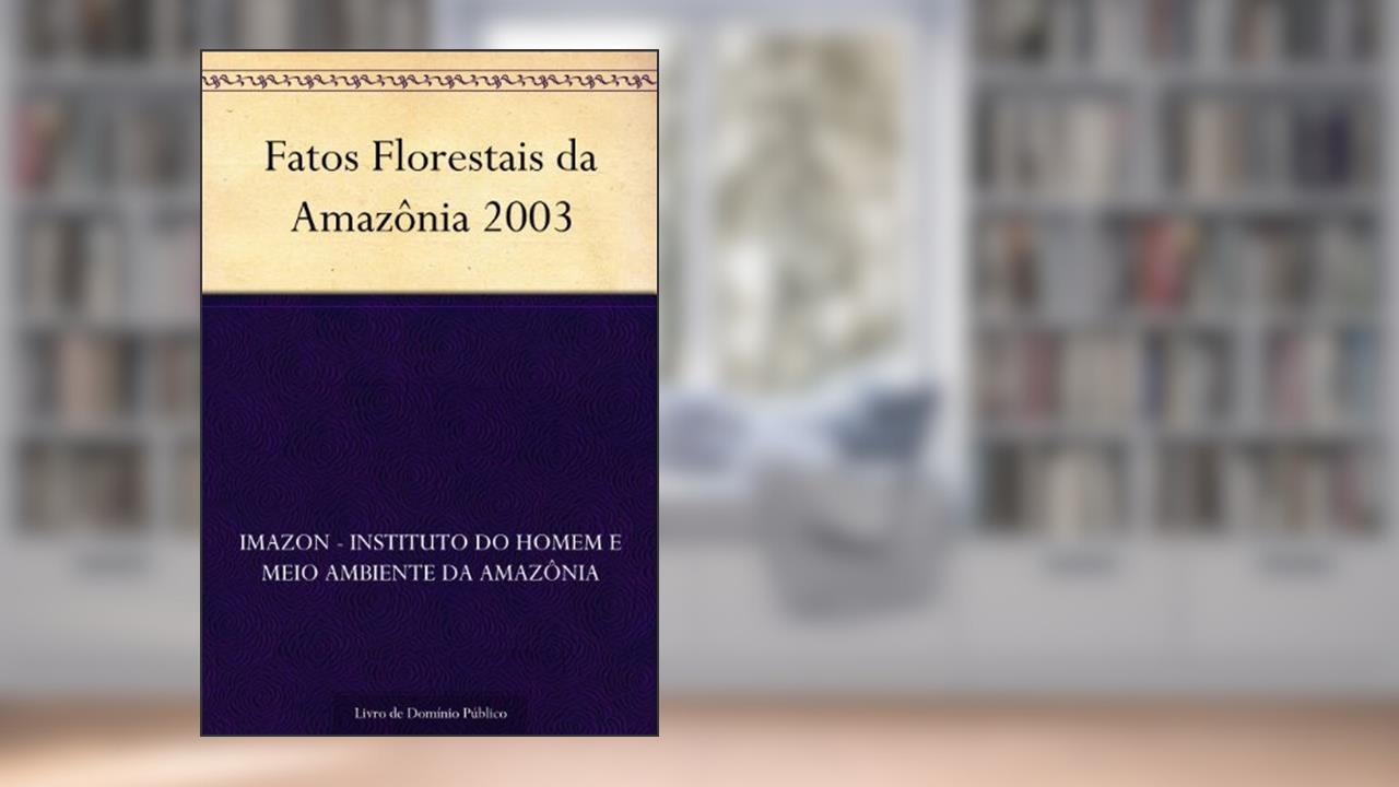 Capa de Fatos Florestais da Amazônia 2003, do autor IMAZON - Instituto do Homem e Meio Ambiente da Amazônia