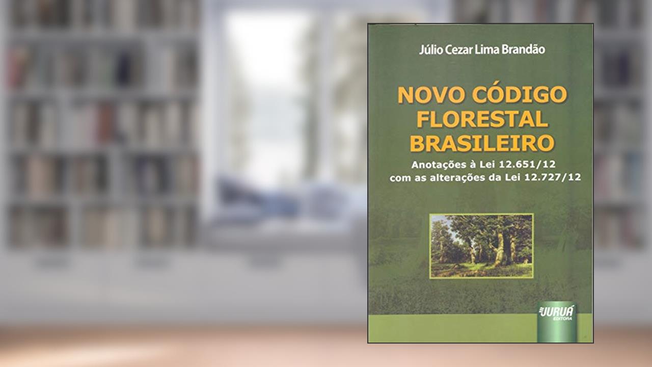 Capa de Novo Código Florestal Brasileiro: Anotações à Lei 12.651/12 com as alterações da Lei 12.727/12, do autor Júlio Cezar Lima Brandão