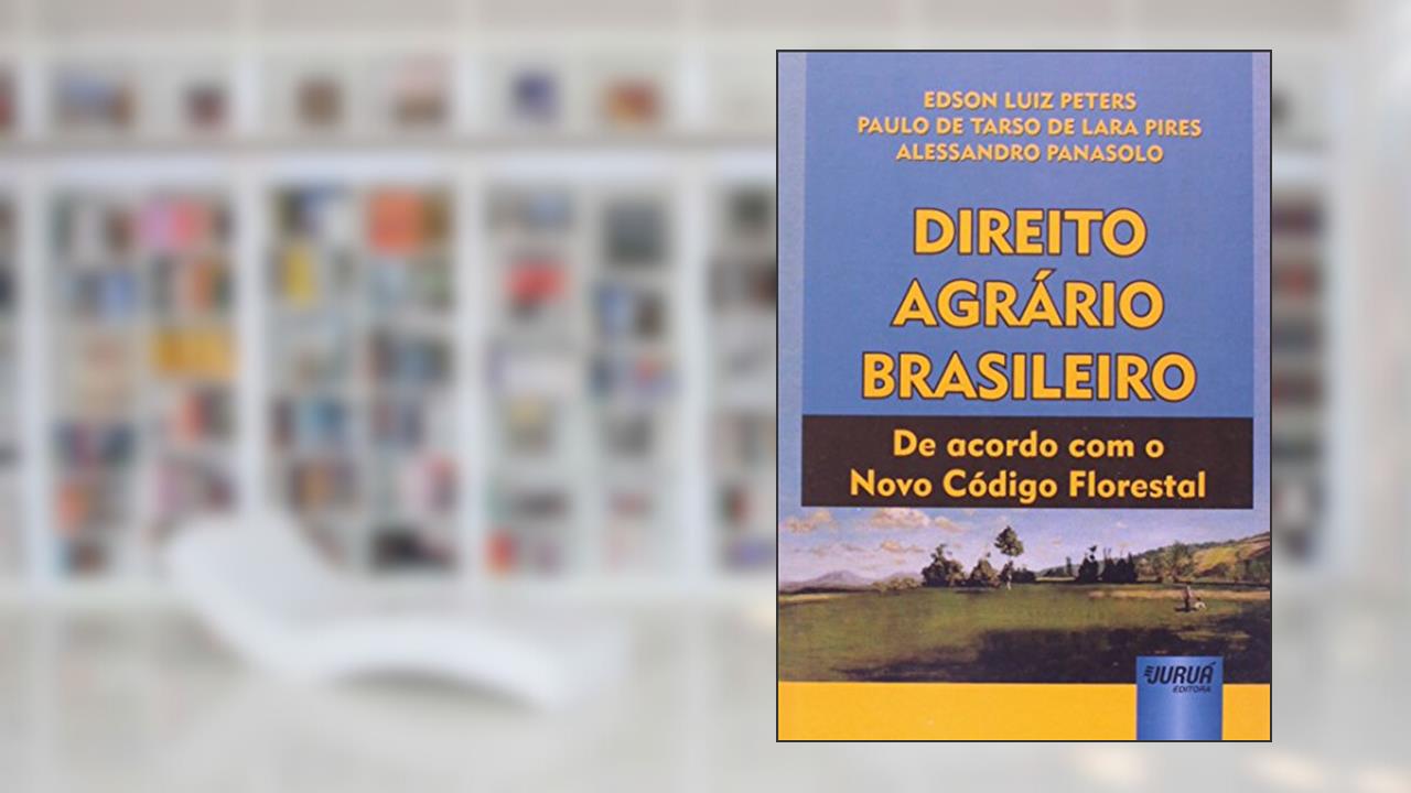 Capa de Direito Agrário Brasileiro - De acordo com o Novo Código Florestal, do autor Edson Luiz Peters; Paulo de Tarso de Lara Pires; Alessandro Panasolo