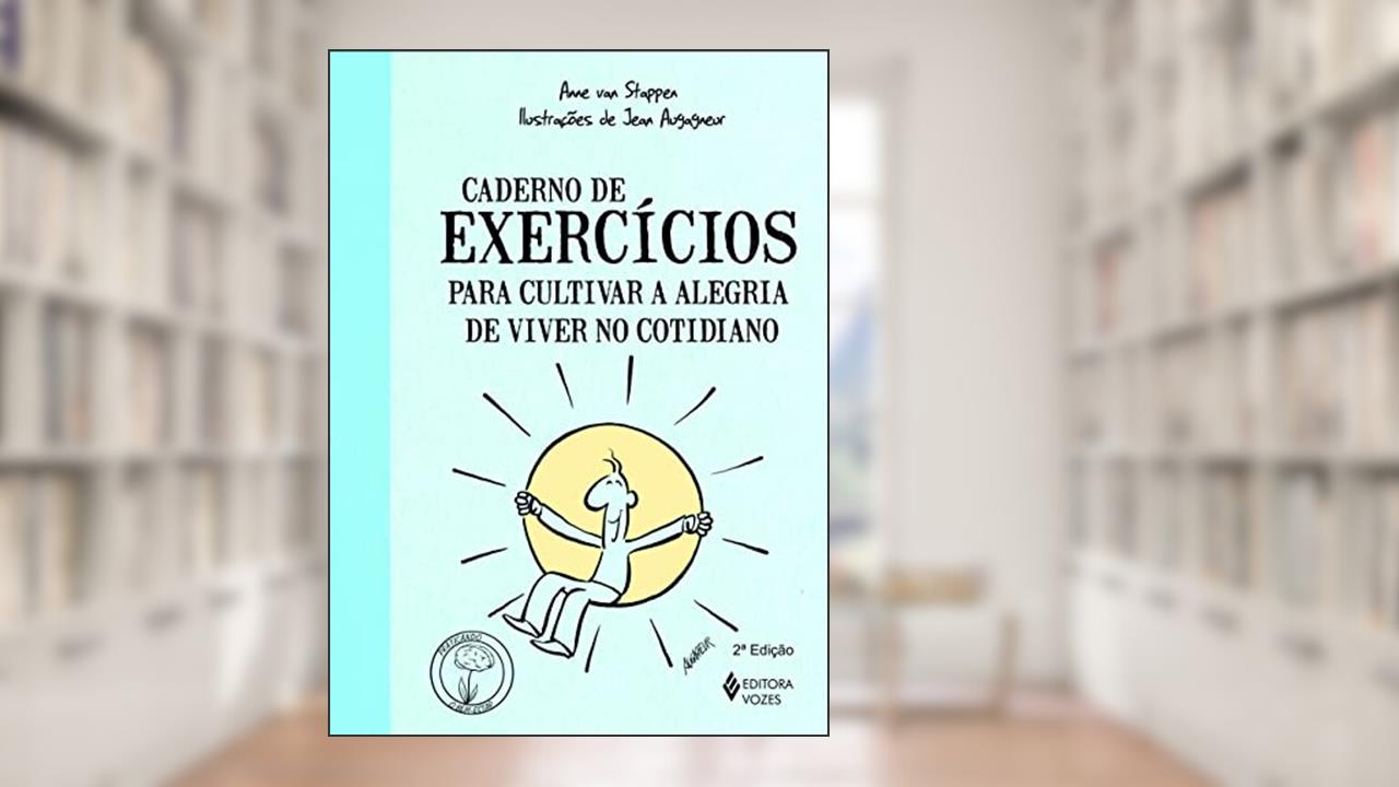 Capa de Caderno de Exercícios Para Cultivar a Alegria de Viver no Cotidiano, do autor Anne Van Stappen