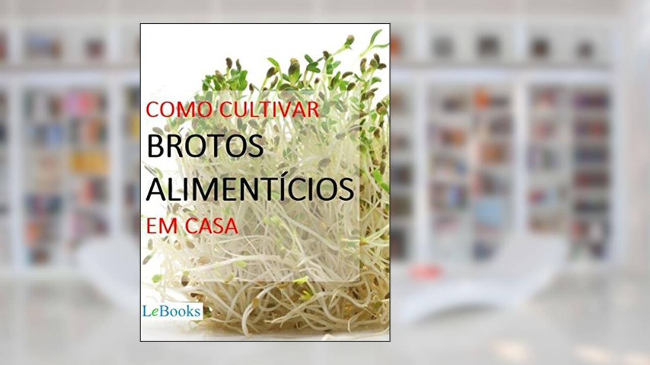 Capa de Como cultivar brotos alimentícios em casa (Coleção Casa & Jardim), do autor Edições Lebooks