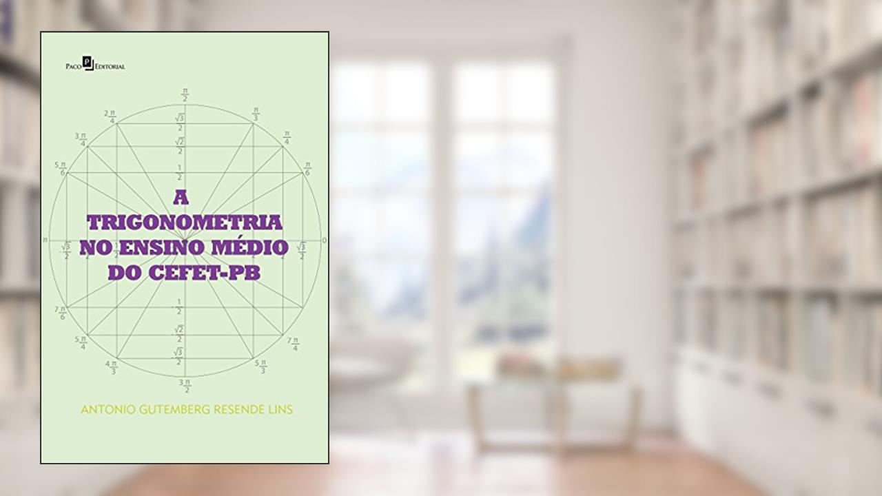 Capa de A Trigonometria no Ensino Médio do Cefet-Pb, do autor Antonio Gutemberg Resende Lins