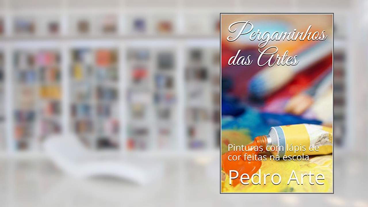Capa de Pergaminhos das Artes: Pinturas com lápis de cor feitas na escola (Artes Ocultas Livro 1), do autor Pedro Arte