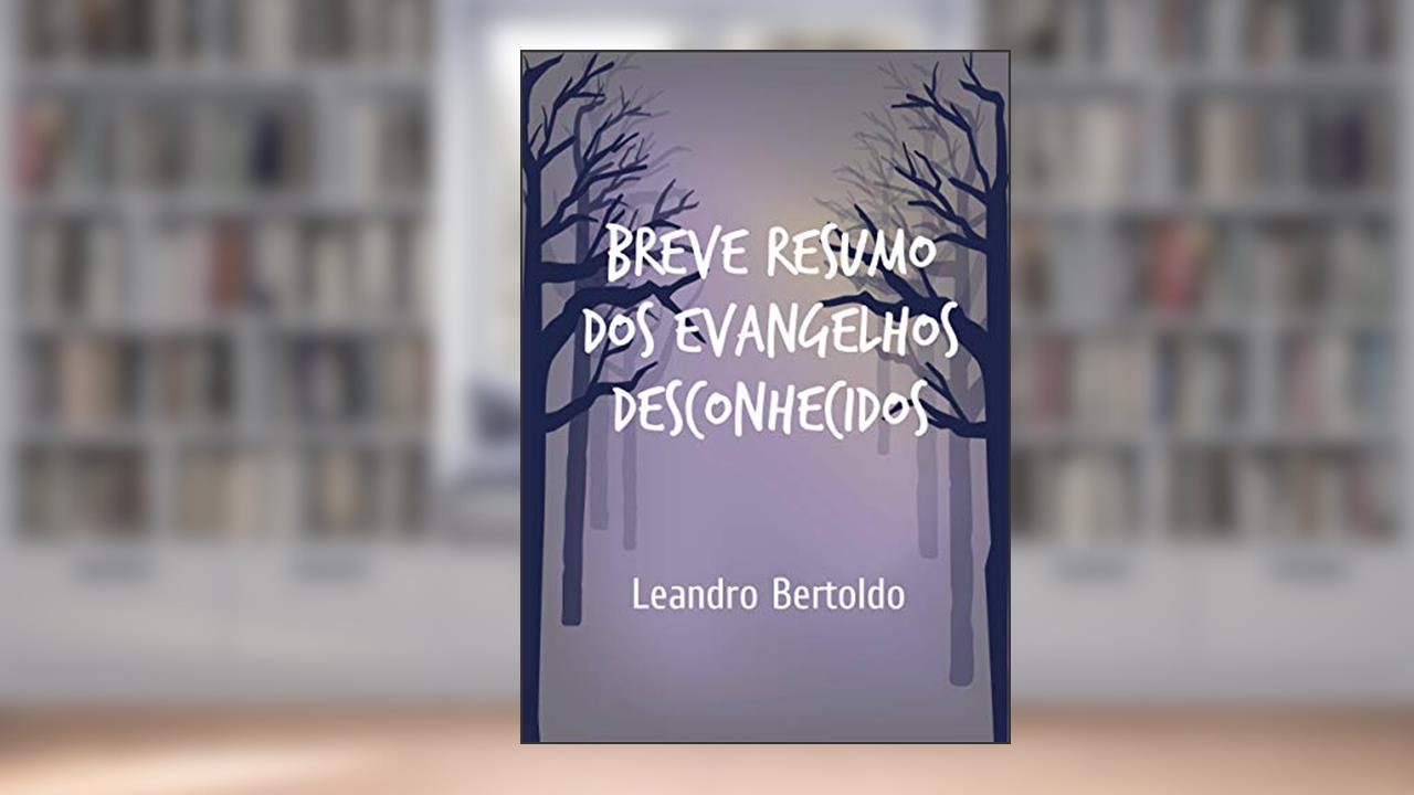 Capa de Breve Resumo dos Evangelhos Desconhecidos, do autor Leandro Bertoldo