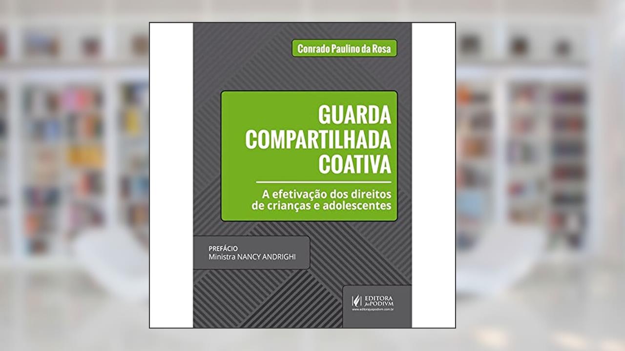 Capa de Guarda Compartilhada Coativa. Efetivação dos Direitos de Crianças e Adolescentes, do autor Conrado Paulino da Rosa