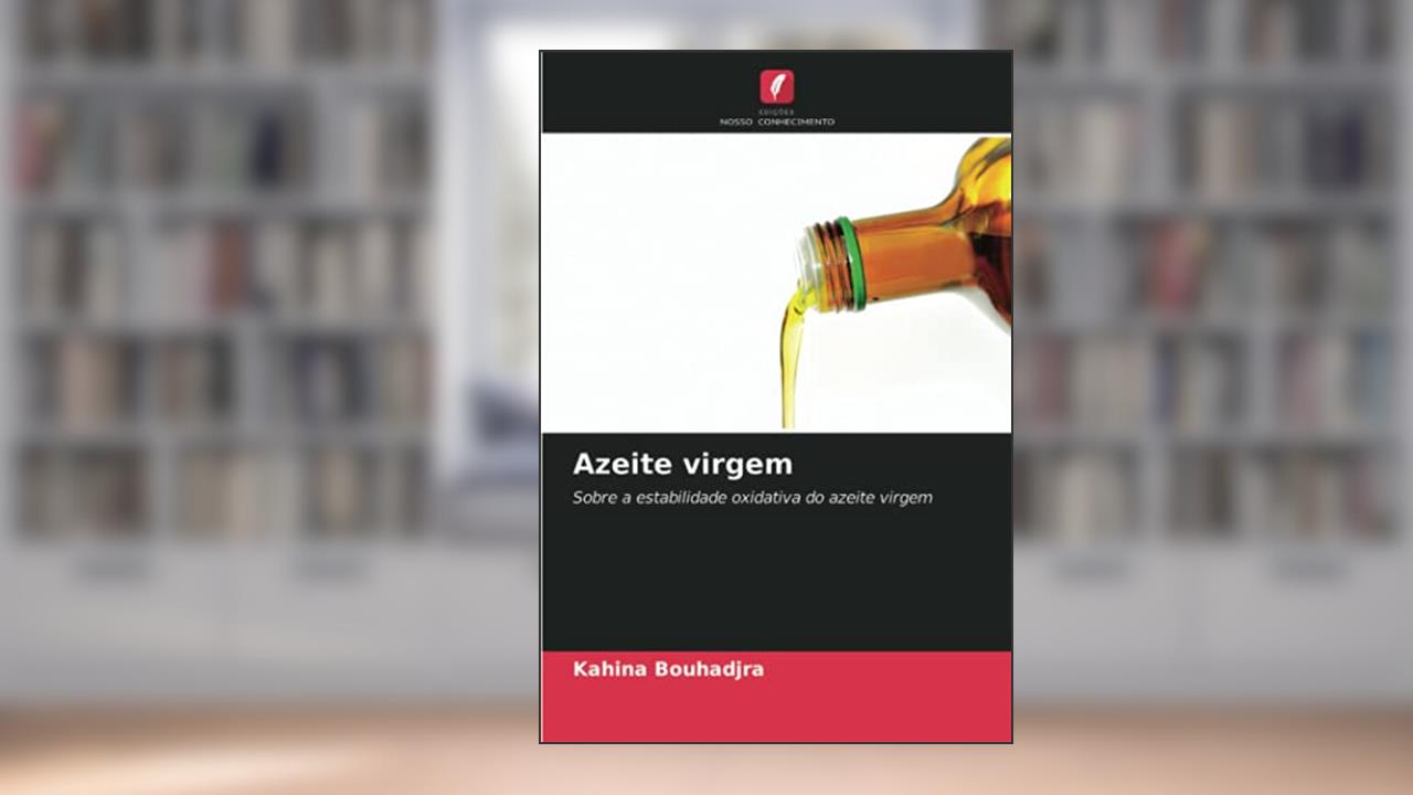 Azeite virgem: Sobre a estabilidade oxidativa do azeite virgem, do autor Kahina Bouhadjra