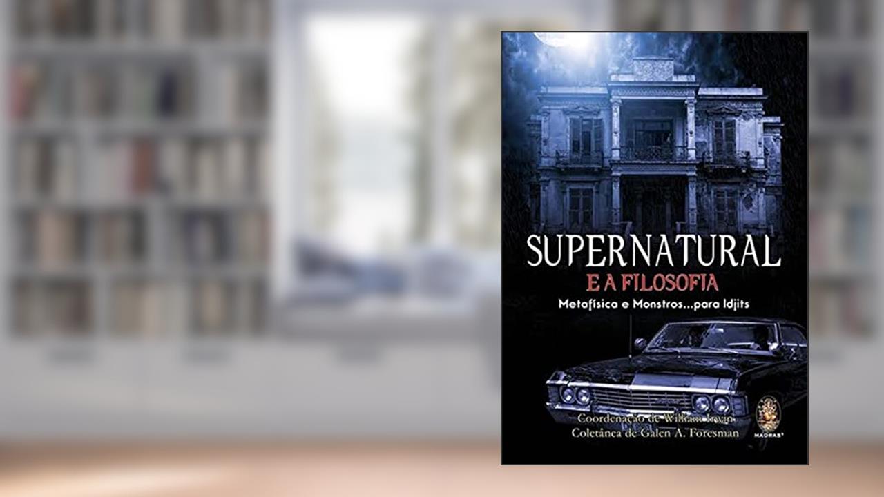 Capa de Supernatural e a Filosofia, do autor William Irwin; Galen A. Foresman