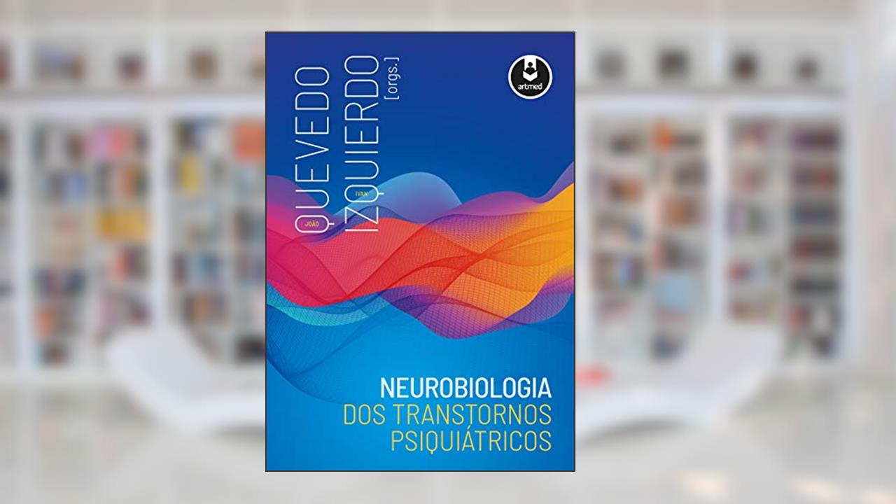 Capa de Neurobiologia dos Transtornos Psiquiátricos, do autor João Quevedo; Ivan Izquierdo
