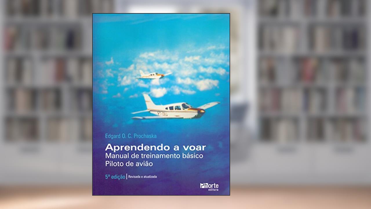 Capa de Aprendendo a VoarManual de Treinamento BásicoPiloto de Avião, do autor Edgard O. C. Prochaska