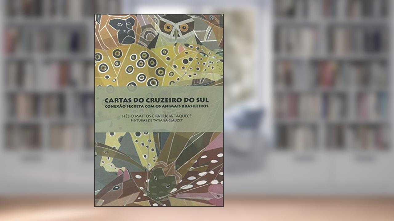 Capa de Cartas Do Cruzeiro Do Sul: Conexão Secreta Com Animais Brasileiros, do autor Helio Mattos; Patricia Taquece