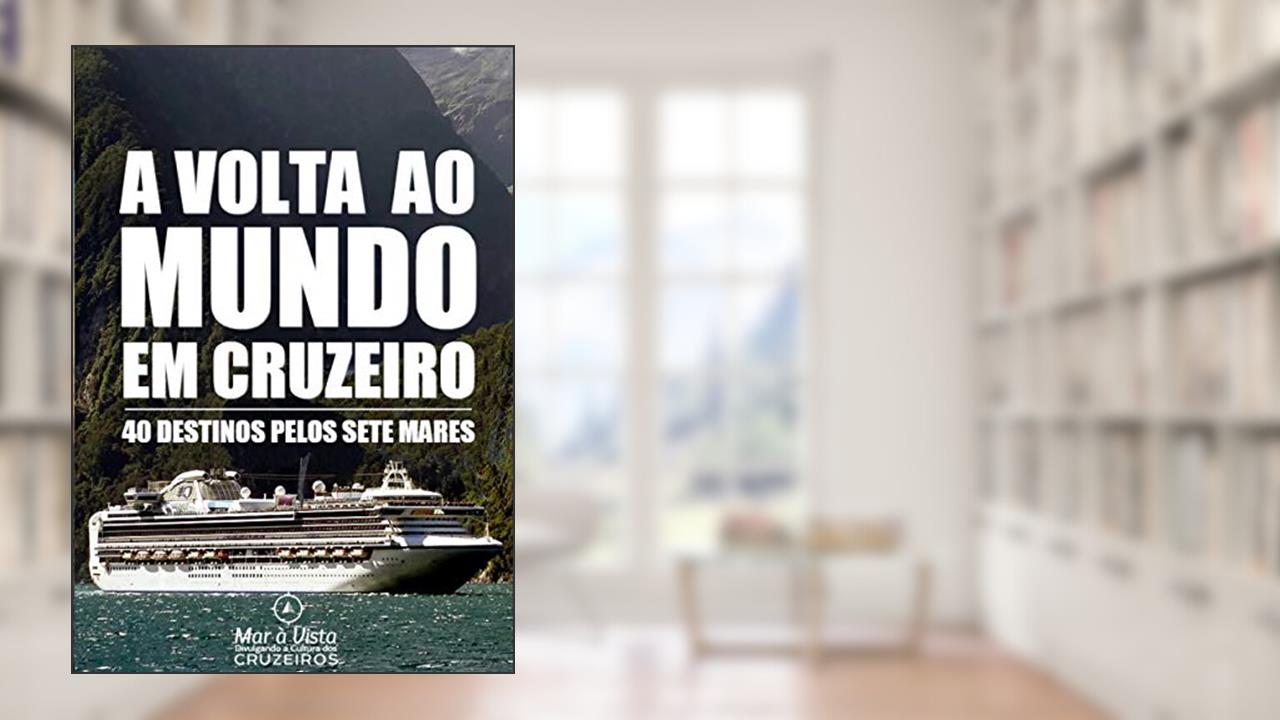 Capa de Volta ao Mundo em Cruzeiro - Guia de Viagem: 40 Destinos pelos 7 Mares, do autor Mundo em Cruzeiro