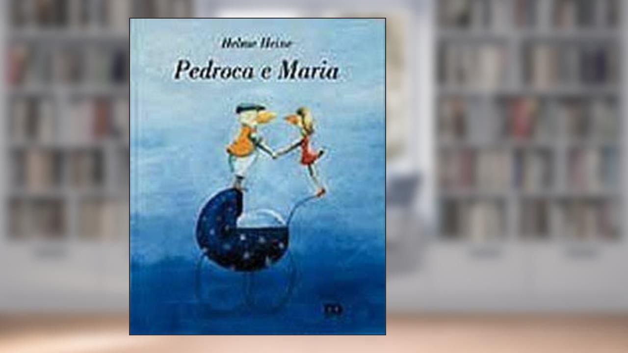 Capa de Pedroca e Maria. Três Grandes Amigos, do autor Helme Heine