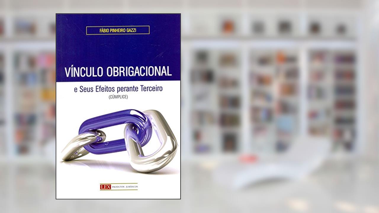 Capa de Vínculo Obrigacional e Seus Efeitos Perante Terceiro (Cúmplice), do autor Fábio Pinheiro Gazzi
