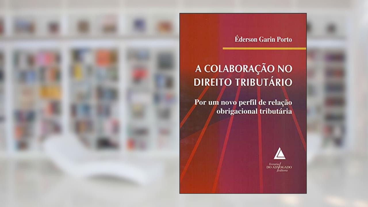 Capa de A Colaboração No Direito Tributário: Por Um Novo Perfil De Relação Obrigacional Tributária, do autor Éderson Garin Porto