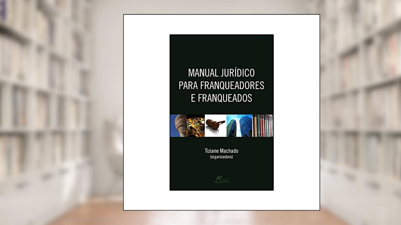 Capa de Manual jurídico para franqueadores e franqueados, do autor Tiziane Machado