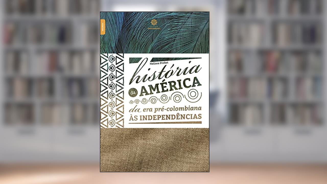 Capa de História da América:: da era pré-colombiana às independências, do autor Melissa Probst