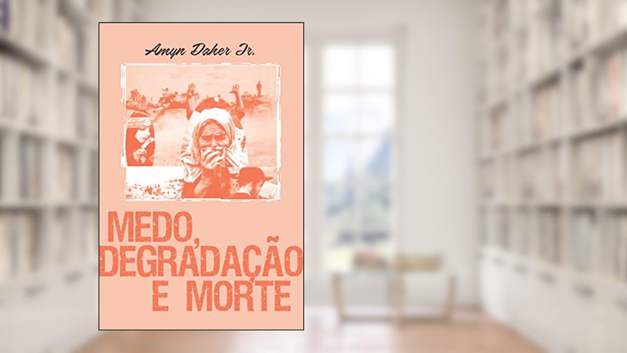 Capa de MEDO, DEGRADAÇÃO E MORTE, do autor AMYN DAHER JR.