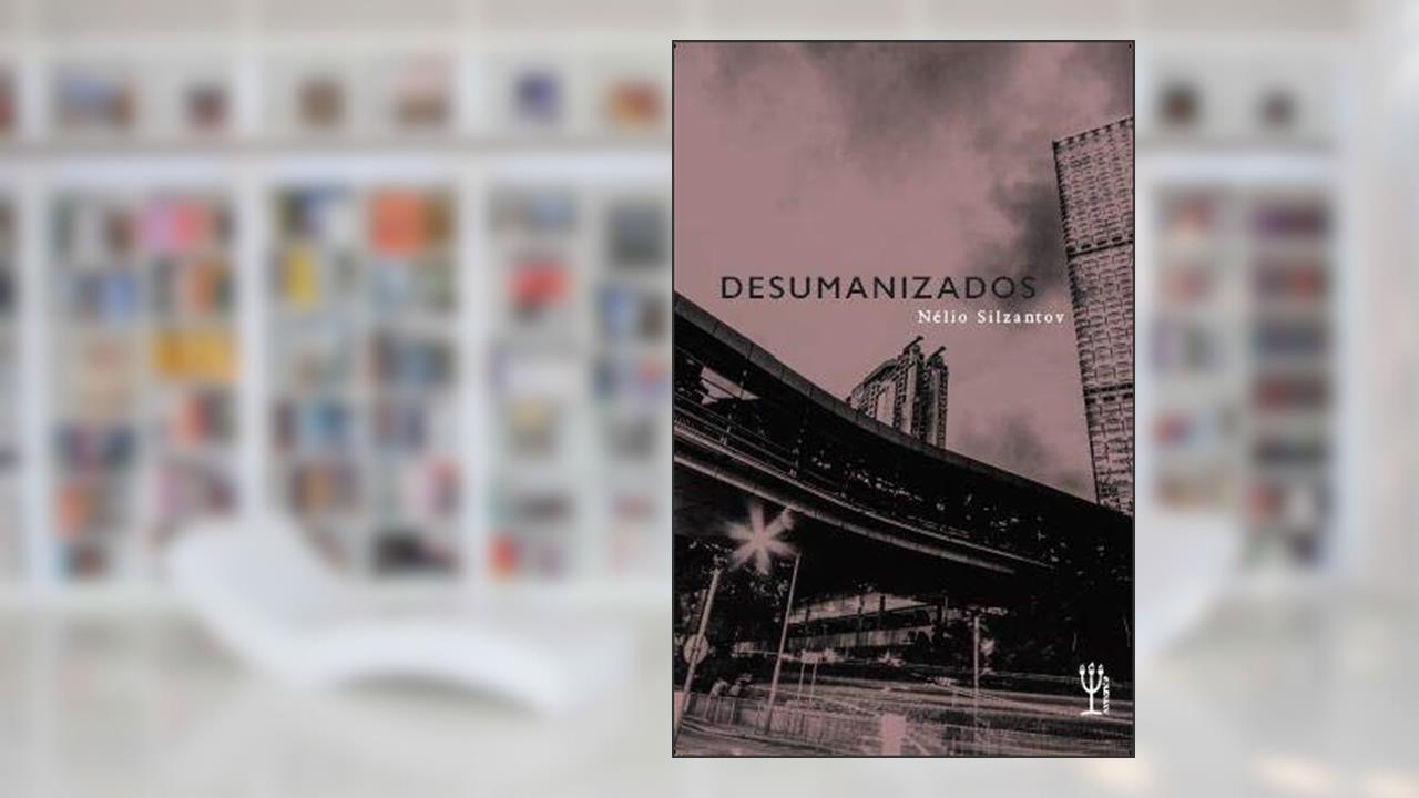 Capa de Desumanizados, do autor Nélio Silzantov