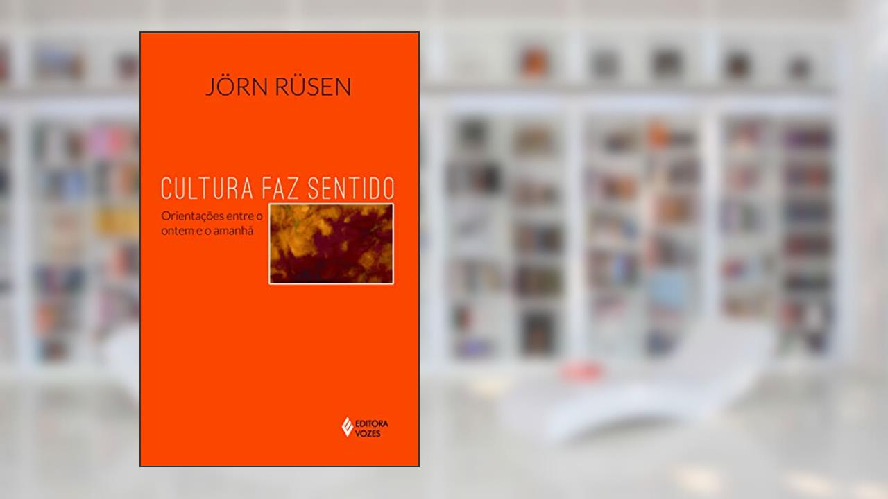 Capa de Cultura faz sentido: Orientações entre o ontem e o amanhã, do autor Jörn Rüsen