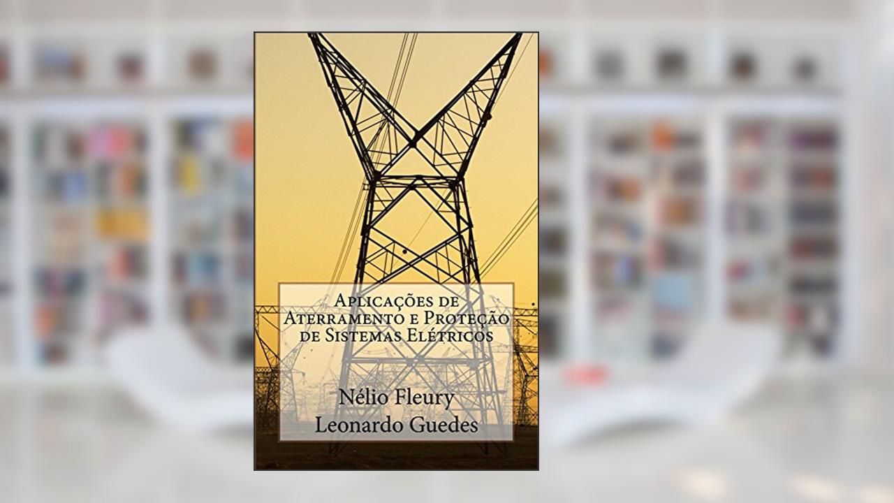 Capa de Aplicaçães de Aterramento e Proteção de Sistemas Elétricos, do autor Nelio Fleury; Leonardo Guedes