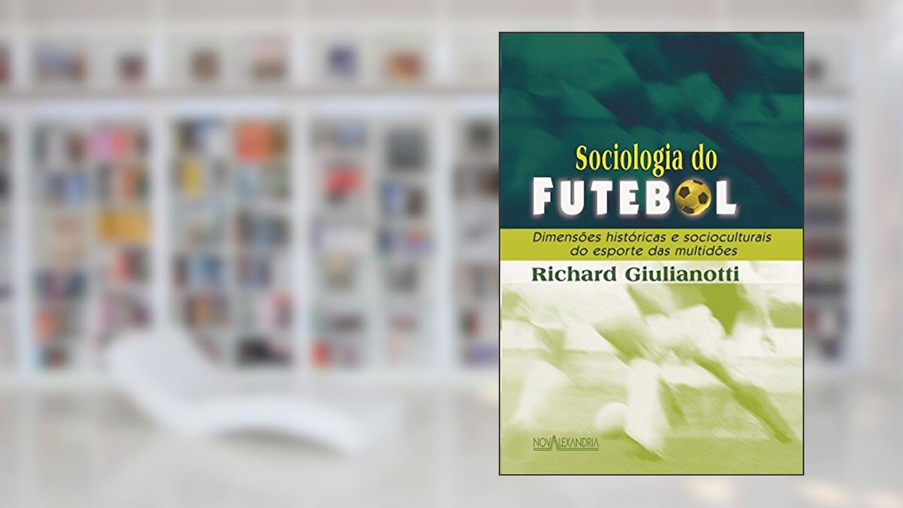 Capa de Sociologia do Futebol. Dimensões Históricas e Socioculturais do Esporte das Multidões, do autor Richard Giulianotti