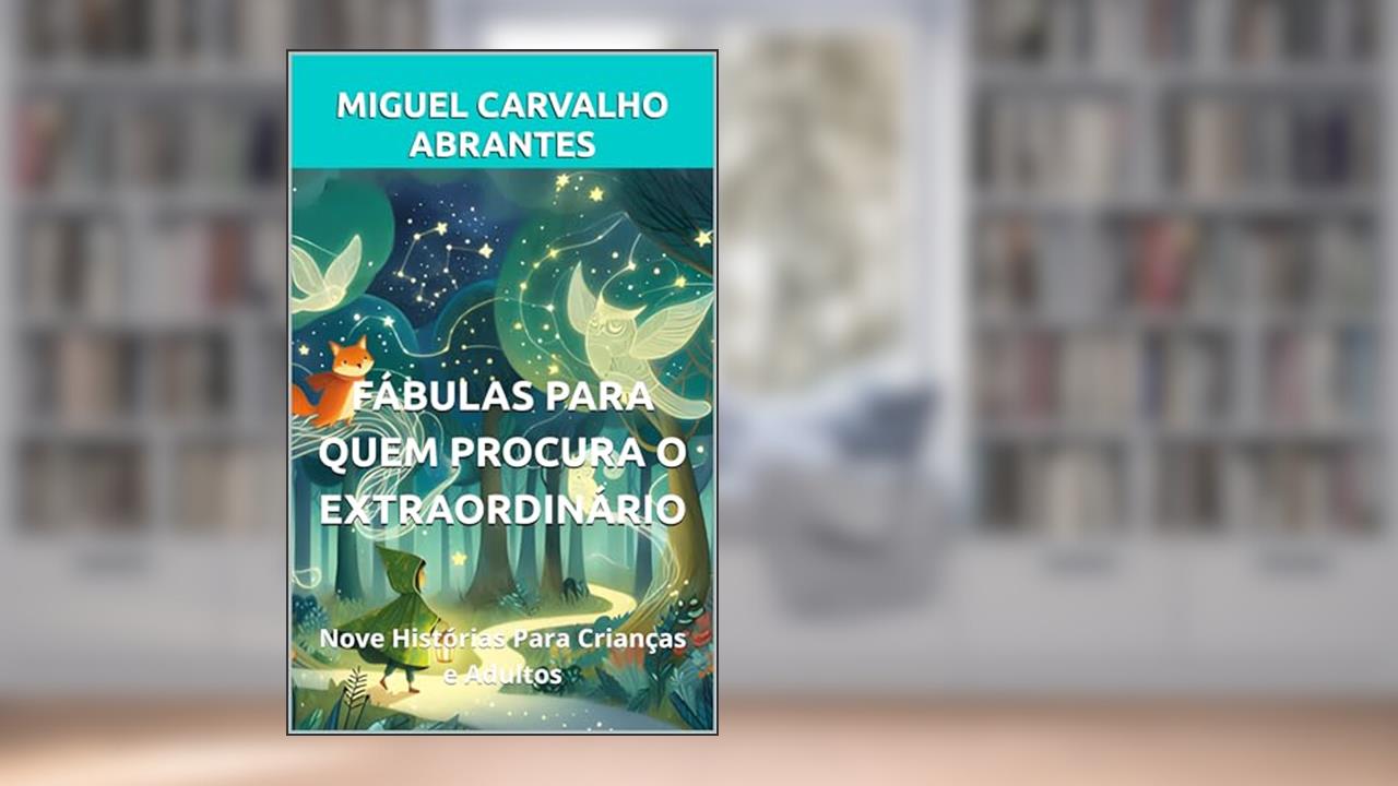 Capa de Fábulas Para Quem Procura o Extraordinário: Nove Histórias Para Crianças e Adultos, do autor Miguel Carvalho Abrantes