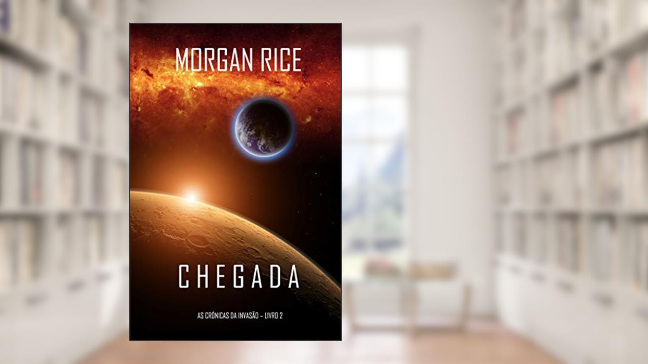 Capa de Chegada (As Crónicas da Invasão-Livro Dois), do autor Morgan Rice
