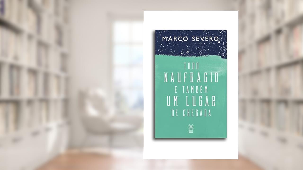 Capa de Todo naufrágio é também um lugar de chegada, do autor Marco Severo