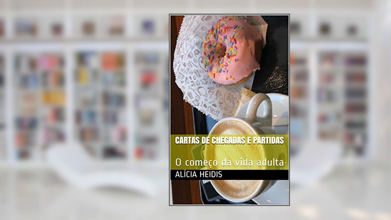 Capa de Cartas de Chegadas e Partidas: O começo da vida adulta, do autor Alícia Heidis