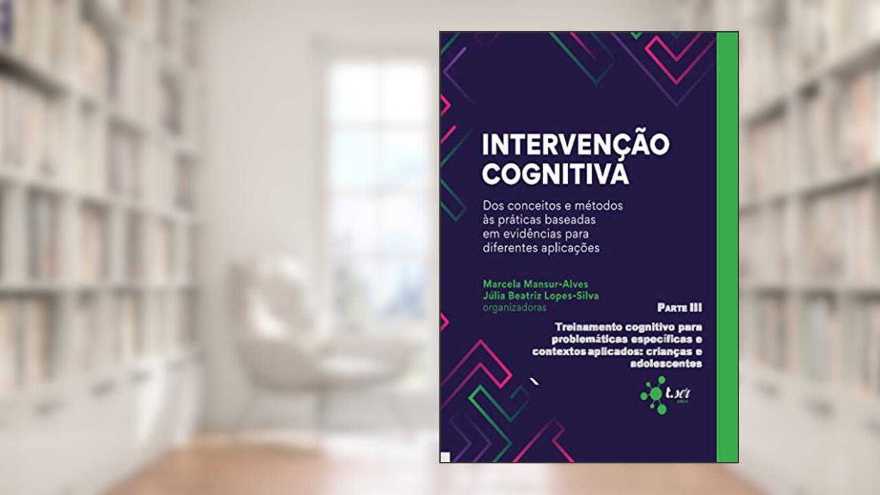Capa de Intervenção cognitiva: dos conceitos e métodos às práticas baseadas em evidências para diferentes aplicações: Parte 3, do autor Marcela Marcela-Alves; Júlia Lopes-Silva