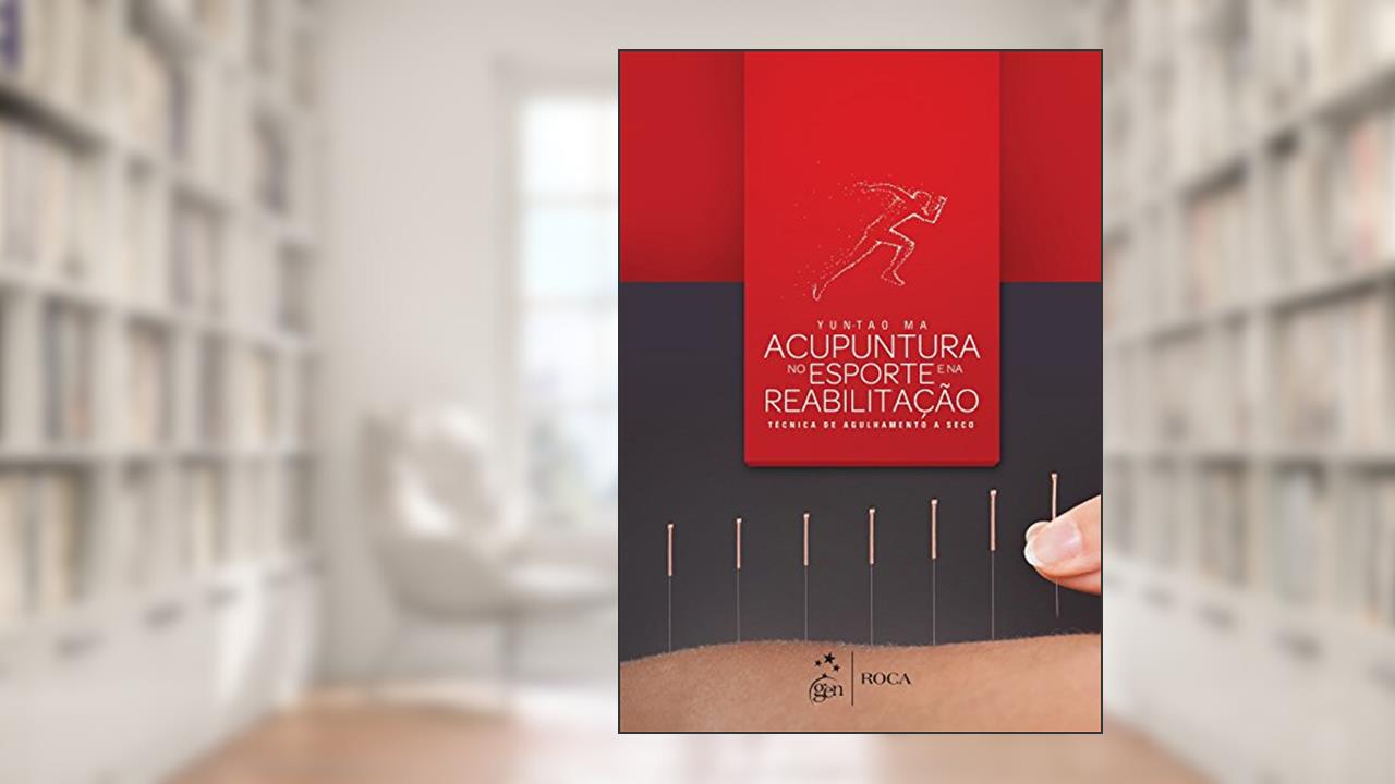Capa de Acupuntura no Esporte e na Reabilitação - Técnica de Agulhamento a Seco, do autor Yun-Tao Ma